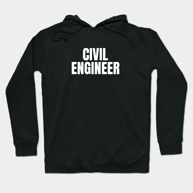 Civil Engineer - Simple Bold Text Hoodie by SpHu24